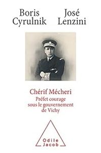 Couverture du livre Chérif Mecheri, un préfet musulman sous Vichy - Boris Cyrulnik - Jose Lenzini