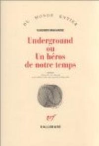 Vladimir Makanine - Underground ou un héros de notre temps