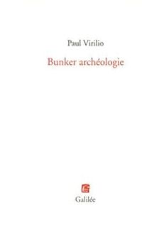 Paul Virilio - Bunker archéologie