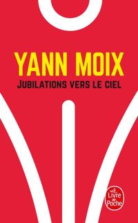 Couverture du livre Jubilations vers le ciel - Yann Moix