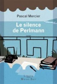 Pascal Mercier - Le Silence de Perlmann