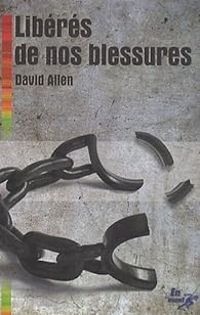 David Allen - Libérés de nos blessures