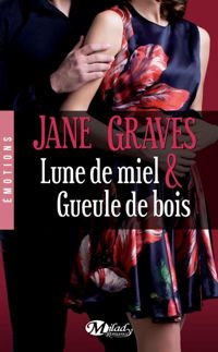 Jane Graves - Lune de miel & Gueule de bois