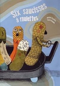 Couverture du livre Six saucisses à roulettes - Michal Escoffier - Cecile Gambini