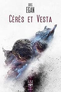 Couverture du livre Cérès et Vesta - Greg Egan