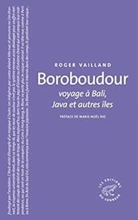 Roger Vailland - Boroboudour : Voyage à Bali, Java et autres îles