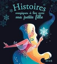 Charlotte Grossetete - Histoires magiques à lire avec ma petite fille