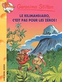 Couverture du livre Le Kilimanjaro, c'est pas pour les zéros ! - Geronimo Stilton