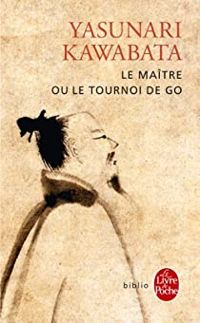 Yasunari Kawabata - Le Maître ou le tournoi de go