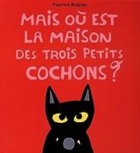 Couverture du livre Mais où est la maison des trois petits cochons ? - Pierrick Bisinski