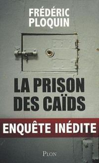 Frederic Ploquin - La prison des caïds