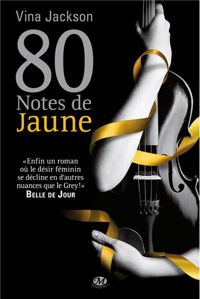 Couverture du livre La Trilogie 80 notes, Tome : 80 Notes de jaune - Vina Jackson