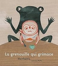 Ghislaine Herbera - La grenouille qui grimace