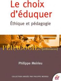 Philippe Meirieu - Le choix d'éduquer : Ethique et pédagogie