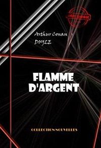 Sir Arthur Conan Doyle - Sherlock Holmes : Flamme d'Argent (Silver Blaze)