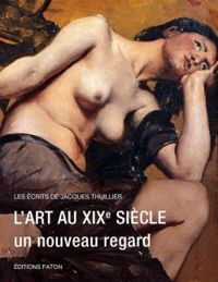 Jacques Thuillier - L'Art au XIXe siècle, un nouveau regard