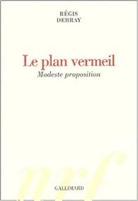 Couverture du livre Le plan vermeil - Regis Debray