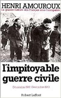 Henri Amouroux - L'impitoyable guerre civile