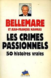 Pierre Bellemare - Les crimes passionnels : 50 histoires vraies