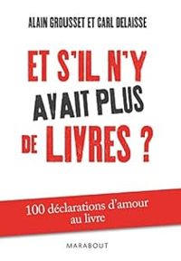 Couverture du livre Et s'il n'y avait plus de livres ? - Alain Grousset - Carl Delaisse