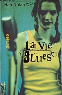 Couverture du livre La Vie Blues - Han Nolan