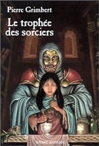 Pierre Grimbert - Le Trophée des sorciers