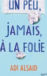 Couverture du livre Un peu, jamais, à la folie - Adi Alsaid