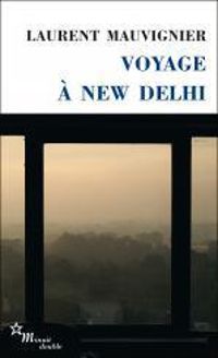 Laurent Mauvignier - Voyage à New Delhi