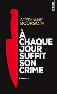 Stephane Bourgoin - A chaque jour suffit son crime