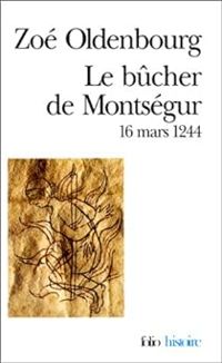 Zoé Oldenbourg - Le Bûcher de Montségur: (16 mars 1244)