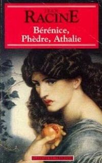 Jean Racine - Bérénice - Phèdre - Athalie