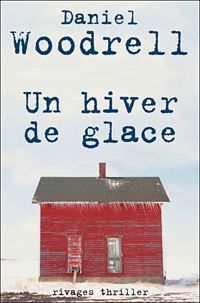 Daniel Woodrell - Un hiver de glace