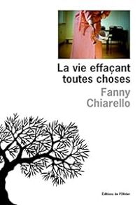 Fanny Chiarello - La vie effaçant toutes choses