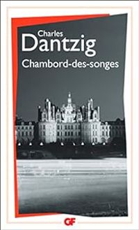 Charles Dantzig - Chambord-des-Songes