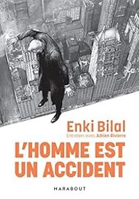 Enki Bilal - Adrien Rivierre - L'homme est un accident 