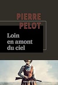 Pierre Pelot - Loin en amont du ciel