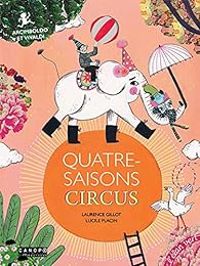 Couverture du livre Quatre-saisons circus - Laurence Gillot - Lucile Placin