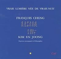 Francois Cheng - Vraie lumière née de vraie nuit