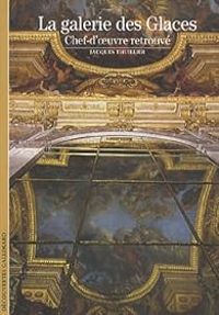 Couverture du livre La galerie des Glaces : Chef-d'oeuvre retrouvé - Jacques Thuillier