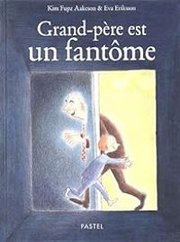 Couverture du livre Grand-père est un fantôme - Eva Eriksson - Kim Fupz Aakeson