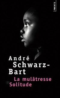 Andre Schwarz-bart - La Mulâtresse Solitude