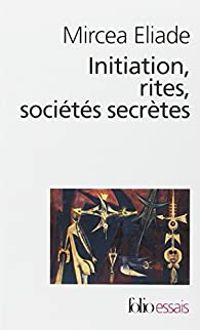 Couverture du livre Initiation, rites, sociétés secrètes - Mircea Eliade