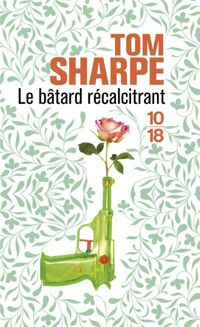 Tom Sharpe - Le bâtard récalcitrant