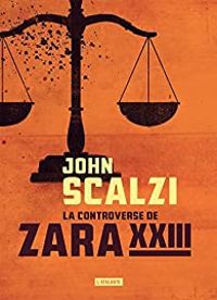 John Scalzi - La controverse de Zara XXIII