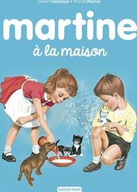 Gilbert Delahaye - Martine, numéro 12 : Martine à la maison