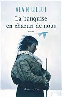 Alain Gillot - La banquise en chacun de nous