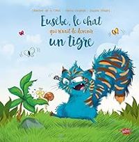 Severine De La Croix - Eusèbe, le chat qui rêvait de devenir un tigre