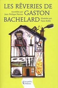 Couverture du livre Les rêveries de Gaston Bachelard - Yann Kebbi - Jean Philippe Pierron