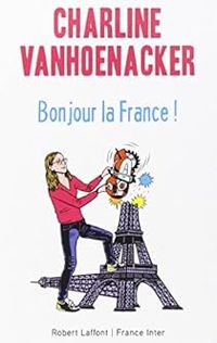 Charline Vanhoenacker - Bonjour la France !