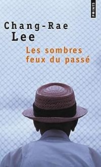 Chang-rae Lee - Les Sombres feux du passé